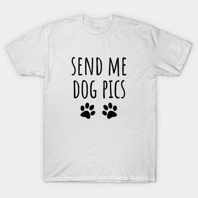 Send Me Dog Pics T-Shirt by LunaMay